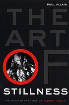 The Art Of Stillness The Theatre Practice Of Tadashi Suzuki Paul Allain