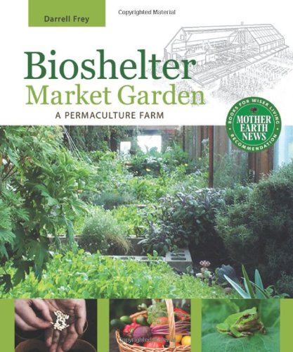 Bioshelter Market Garden A Permaculture Farm Ill Darrell Frey