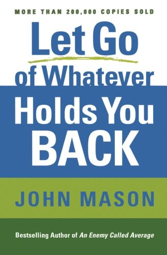 Let Go Of Whatever Holds You Back 1st Edition John L Mason