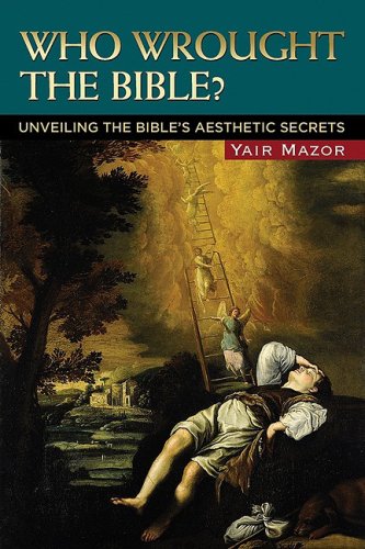 Who Wrought The Bible Unveiling The Bibles Aesthetic Secrets Yair Mazor