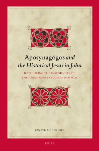 Aposynaggos And The Historical Jesus In John Rethinking The Historicity Of The Johannine Expulsion Passages Jonathan Bernier