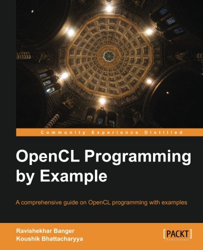 Opencl Programming By Example Ravishekhar Banger Koushik Bhattacharyya
