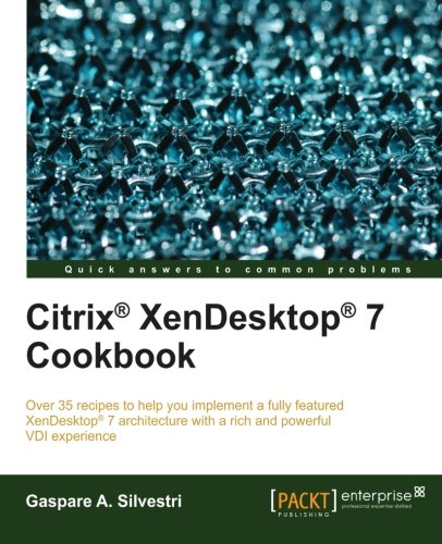Citrix Xendesktop 7 Cookbook Gaspare A Silvestri