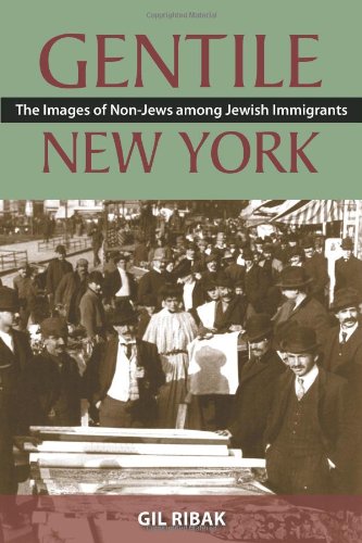 Gentile New York The Images Of Nonjews Among Jewish Immigrants Gil Ribak