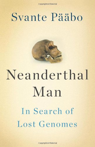 Neanderthal Man In Search Of Lost Genomes Svante Pbo