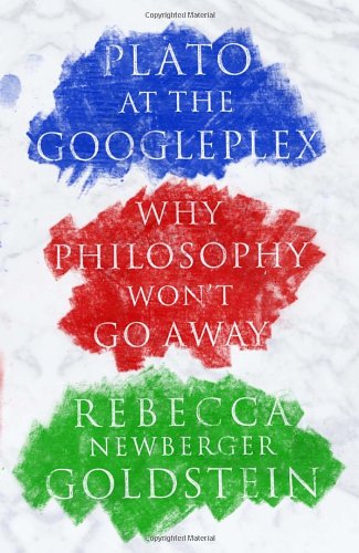 Plato At The Googleplex Why Philosophy Wont Go Away Rebecca Goldstein