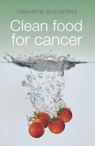 Clean Food For Cancer 1st Edition Tamaryn Sutherns
