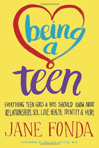Being A Teen Everything Teen Girls Boys Should Know About Relationships Sex Love Health Identity More Jane Fonda