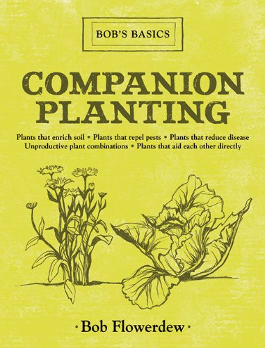 Companion Planting Bobs Basics 1st Edition Bob Flowerdew