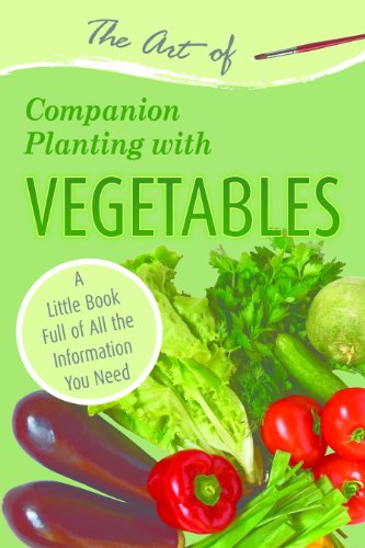 The Art Of Companion Planting With Vegetables A Little Book Full Of All The Information You Need Atlantic Publishing Group Inc