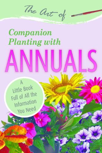 The Art Of Companion Planting With Annuals A Little Book Full Of All The Information You Need Atlantic Publishing Group