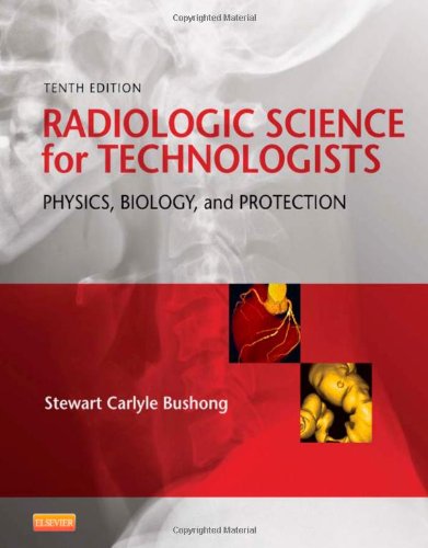 Radiologic Science For Technologists Physics Biology And Protection 10e 10th Edition Stewart C Bushong Scd Facr Facmp