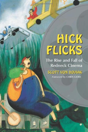 Hick Flicks The Rise And Fall Of Redneck Cinema Scott Von Doviak