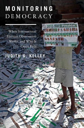 Monitoring Democracy When International Election Observation Works And Why It Often Fails Judith G Kelley