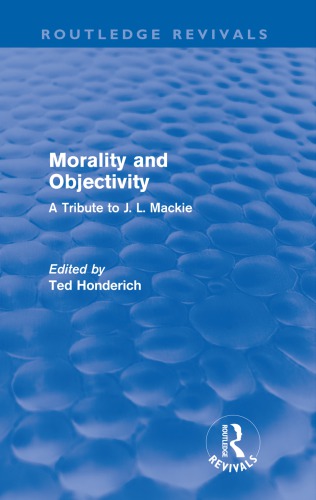 Morality And Objectivity A Tribute To Mackie Ted Honderich