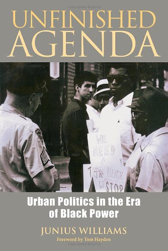 Unfinished Agenda Urban Politics In The Era Of Black Power Junius Williams