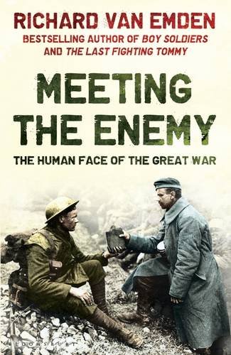 Meeting The Enemy The Human Face Of The Great War Richard Van Emden