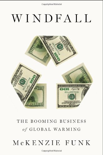 Windfall The Booming Business Of Global Warming Mckenzie Funk