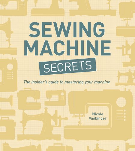 Sewing Machine Secrets Nicole Vasbinder