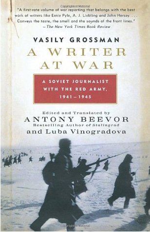 A Writer At War A Soviet Journalist With The Red Army 19411945 Vasily Grossman