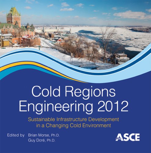 Cold Regions Engineering 2012 Cdr Brian Morse Editor Guy Dore