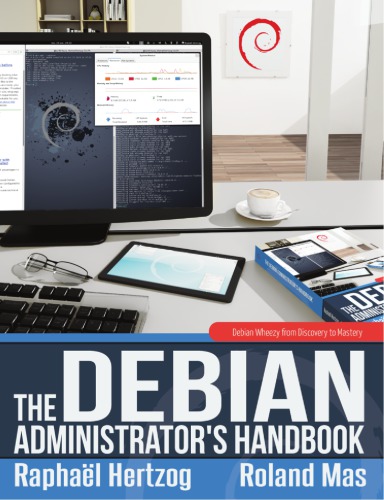 The Debian Administrators Handbook Debian Wheezy From Discovery To Mastery Raphal Hertzog Roland Mas