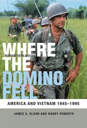 Where The Domino Fell America And Vietnam 19451995 Revised 5th Edition James S Olson