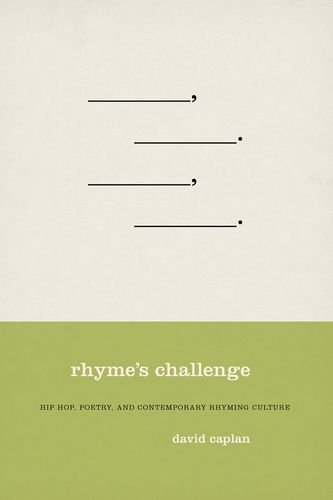 Rhymes Challenge Hip Hop Poetry And Contemporary Rhyming Culture David Caplan