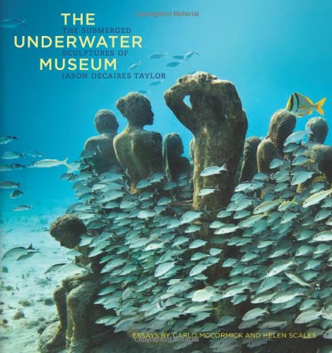 The Underwater Museum The Submerged Sculptures Of Jason Decaires Taylor Jason Decaires Taylor