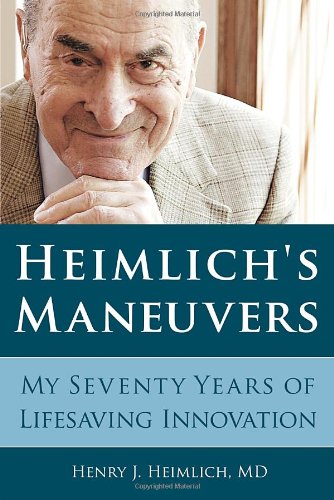 Heimlichs Maneuvers My Seventy Years Of Lifesaving Innovation Henry J Heimlich