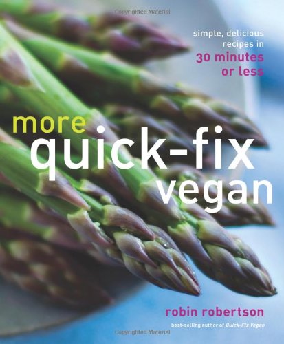More Quickfix Vegan Simple Delicious Recipes In 30 Minutes Or Less Robin Robertson