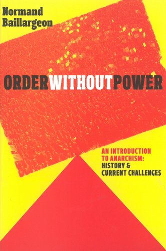 Order Without Power An Introduction To Anarchism History And Current Challenges Normand Baillargeon