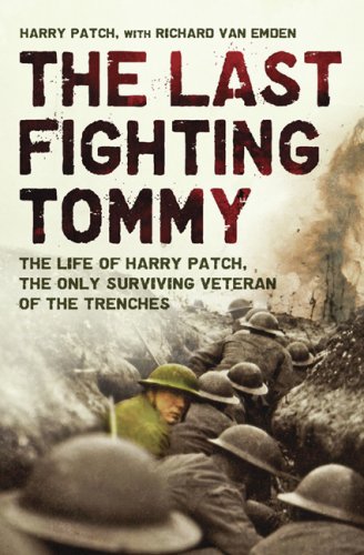 The Last Fighting Tommy The Life Of Harry Patch Last Veteran Of The Trenches 18982009 Harry Patch