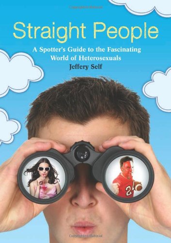 Straight People A Spotters Guide To The Fascinating World Of Heterosexuals Jeffery Self