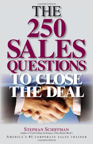 The 250 Sales Questions To Close The Deal Stephan Schiffman