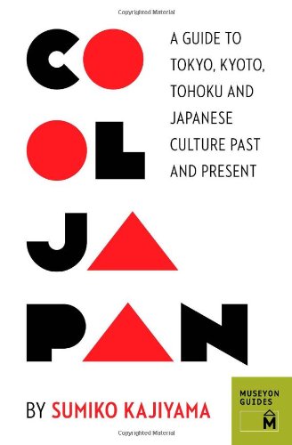 Cool Japan A Guide To Tokyo Kyoto Tohoku And Japanese Culture Past And Present 2013 Sumiko Kajiyama