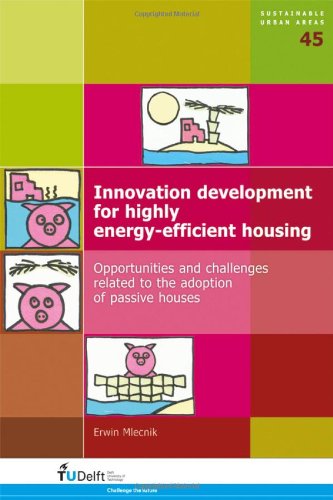 Innovation Development For Highly Energyefficient Housing Opportunities And Challenges Related To The Adoption Of Passive Houses E Mlecnik