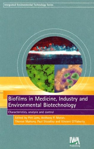 Biofilms In Medicine Industry And Environmental Biotechnology Characteristics Analysis And Control 1st Edition P Lens
