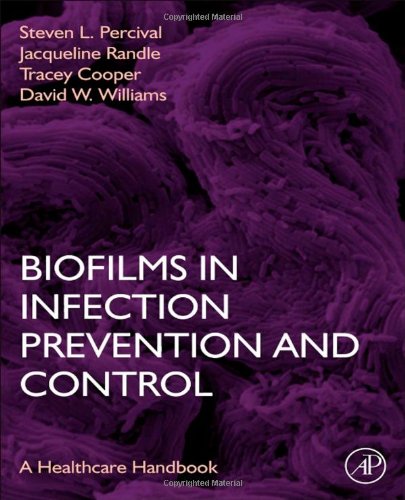 Biofilms In Infection Prevention And Control A Healthcare Handbook 1st Edition Steven L Percival