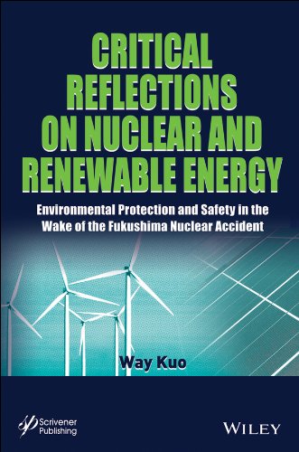 Critical Reflections On Nuclear And Renewable Energy Environmental Protection And Safety In The Wake Of The Fukushima Nuclear Accident 1st Edition Way Kuo