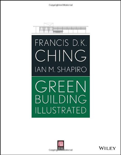 Green Building Illustrated 1st Edition Francis D K Ching Ian M Shapiro