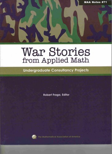 War Stories From Applied Math Undergraduate Consultancy Projects Robert Fraga