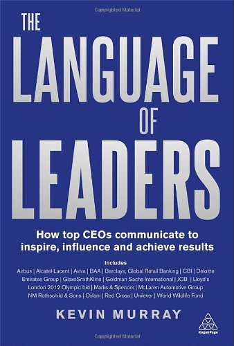 Language Of Leaders How Top Ceos Communicate To Inspire Influence And Achieve Results Kevin Murray