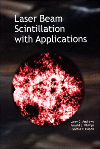 Laser Beam Scintillation With Applications Larry C Andrews Ronald L Phillips