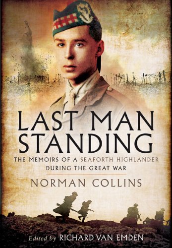 Last Man Standing The Memoirs Letters And Photographs Of A Teenage Officer Reprint Richard Van Emden