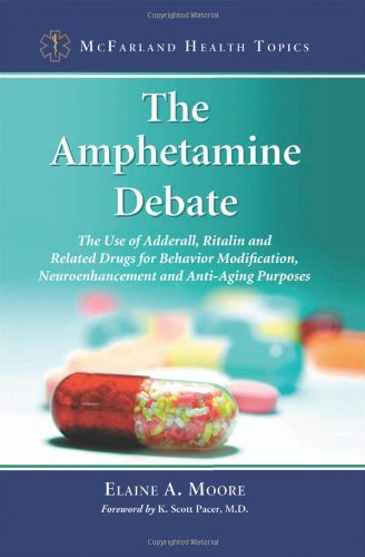 The Amphetamine Debate The Use Of Adderall Ritalin And Related Drugs For Behavior Modification Neuroenhancement And Antiaging Purposes Elaine A Moore