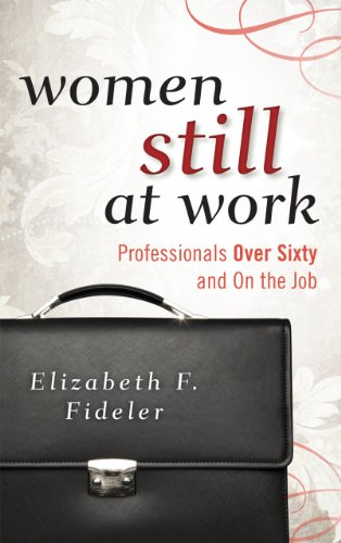 Women Still At Work Professionals Over Sixty And On The Job Elizabeth F Fideler