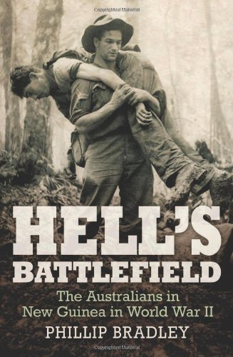 Hells Battlefield The Australians In New Guinea In World War Ii Phillip Bradley