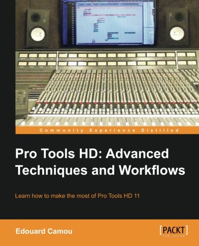 Pro Tools Hd Advanced Techniques And Workflows Edouard Camou
