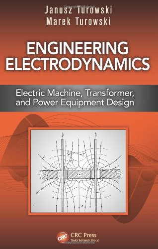 Engineering Electrodynamics Electric Machine Transformer And Power Equipment Design Janusz Turowski